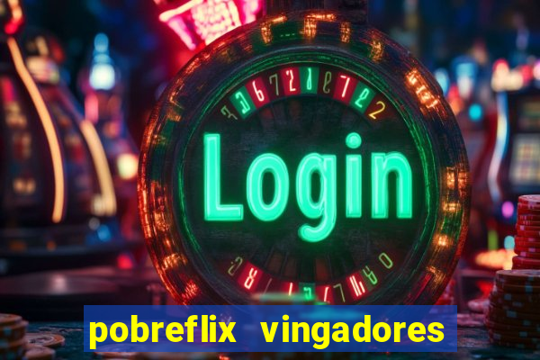 pobreflix vingadores guerra infinita